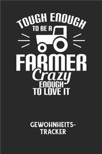 TOUGH ENOUGH TO BE A FARMER CRAZY ENOUGH TO LOVE IT - Gewohnheitstracker
