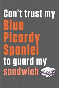 Can't trust my Blue Picardy Spaniel to guard my sandwich