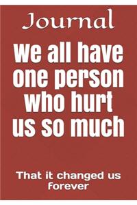 We all have that one person who hurt us so much