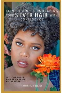 Being Young & Embracing Your Silver Hair With Confidence