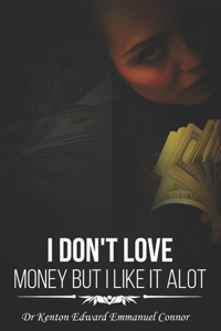 I Don't Love Money But I Like it a lot