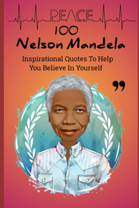 100 Nelson Mandela Inspirational Quotes To Help You Believe In Yourself