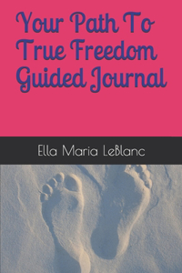 Your Path To True Freedom Guided Journal