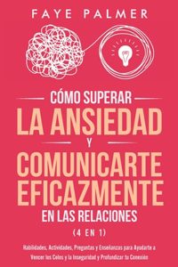 Cómo Superar la Ansiedad y Comunicarte Eficazmente en las Relaciones 4 en 1