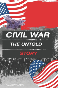 Civil War the Untold Story