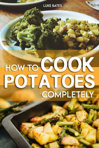 How To Cook Potatoes Completely