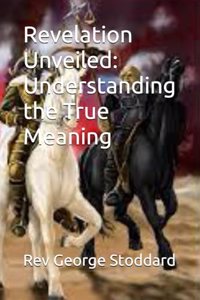 Revelation Unveiled: Understanding the True Meaning