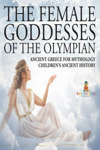 Female Goddesses of the Olympian - Ancient Greece for Mythology Children's Ancient History