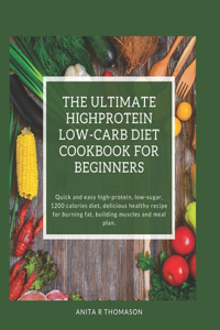 Ultimate Highprotein Low-Carb Diet Cookbook for Beginners