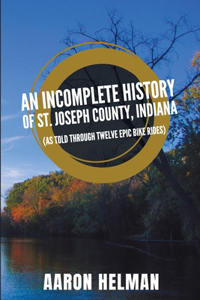 Incomplete History of St. Joseph County, Indiana