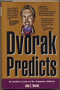 Dvorak Predicts: Insider's Look at the Computer Industry
