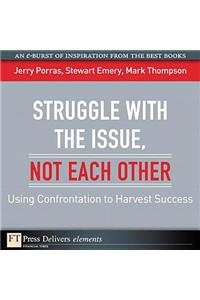 Struggle with the Issue, Not Each Other