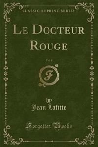 Le Docteur Rouge, Vol. 1 (Classic Reprint)