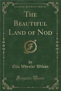 The Beautiful Land of Nod (Classic Reprint)