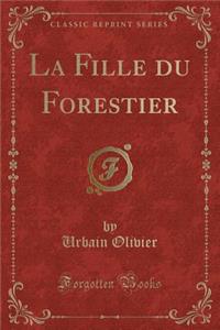 La Fille Du Forestier (Classic Reprint)