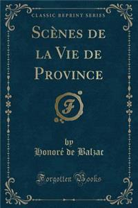 Scènes de la Vie de Province (Classic Reprint)