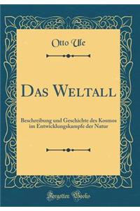 Das Weltall: Beschreibung und Geschichte des Kosmos im Entwicklungskampfe der Natur (Classic Reprint)