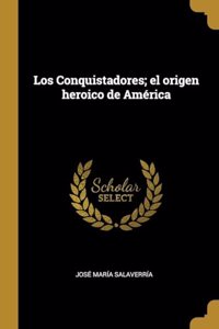 Los Conquistadores; el origen heroico de América