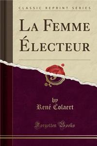 La Femme Ã?lecteur (Classic Reprint)