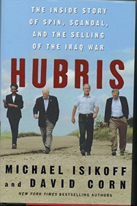 Hubris: The Inside Story of Spin, Scandal, and the Selling of the Iraq War Hardcover â€“ 8 September 2006