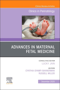 Advances in Maternal Fetal Medicine, an Issue of Clinics in Perinatology