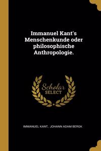 Immanuel Kant's Menschenkunde oder philosophische Anthropologie.