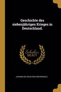 Geschichte des siebenjährigen Krieges in Deutschland.