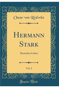 Hermann Stark, Vol. 2: Deutsches Leben (Classic Reprint)