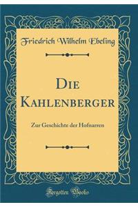 Die Kahlenberger: Zur Geschichte Der Hofnarren (Classic Reprint)
