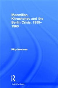 Macmillan, Khrushchev and the Berlin Crisis, 1958-1960