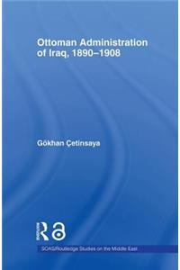 The Ottoman Administration of Iraq, 1890-1908