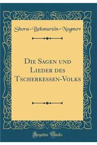 Die Sagen Und Lieder Des Tscherkessen-Volks (Classic Reprint)