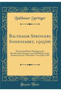 Balthasar Springers Indienfahrt, 1505/06: Wissenschaftliche Wï¿½rdigung Der Reiseberichte Springers Zur Einfï¿½hrung in Den Neudruck Seiner 