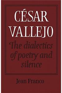 César Vallejo: The Dialectics of Poetry and Silence