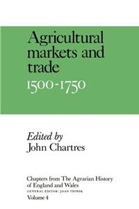 Chapters from the Agrarian History of England and Wales: Volume 4, Agricultural Markets and Trade, 1500-1750