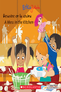 Eric & Julieta: Desastre En La Cocina / A Mess in the Kitchen (Bilingual) (Bilingual Edition)
