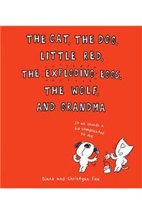 The Cat, the Dog, Little Red, the Exploding Eggs, the Wolf, and Grandma