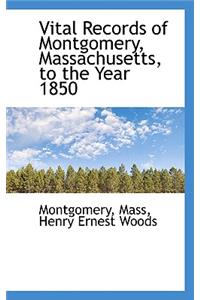 Vital Records of Montgomery, Massachusetts, to the Year 1850