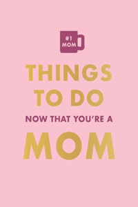 Things to Do Now That You're a Mom