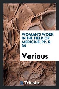 Woman's work in the field of medicine; pp. 5-36