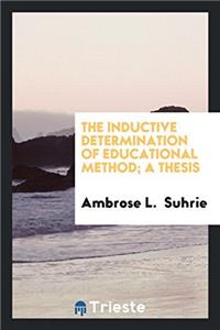 The Inductive Determination of Educational Method; A Thesis