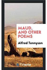 MAUD, AND OTHER POEMS