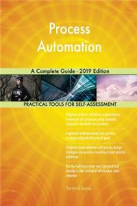 Process Automation A Complete Guide - 2019 Edition