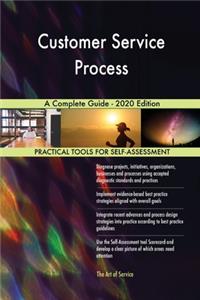 Customer Service Process A Complete Guide - 2020 Edition