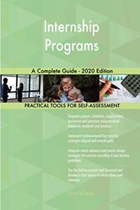 Internship Programs A Complete Guide - 2020 Edition