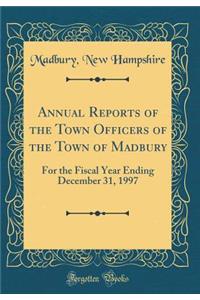 Annual Reports of the Town Officers of the Town of Madbury: For the Fiscal Year Ending December 31, 1997 (Classic Reprint)