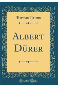Albert DÃ¼rer (Classic Reprint)