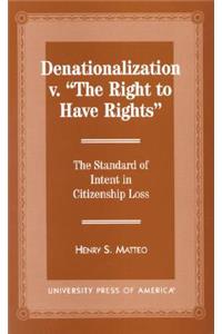Denationalization vs. 'The Right to Have Rights'