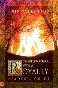 Supernatural Ways of Royalty Leader's Guide