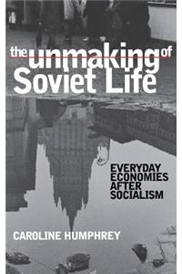 Unmaking of Soviet Life